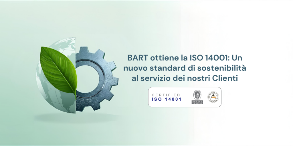 BART Srl riceve la certificazione ambientale ISO 14001 per i suoi processi produttivi sostenibili e trasparenti